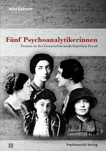 Fünf Psychoanalytikerinnen: Frauen in der Generation nach Sigmund Freud (Bibliothek der Psychoanalyse) von Psychosozial Verlag GbR